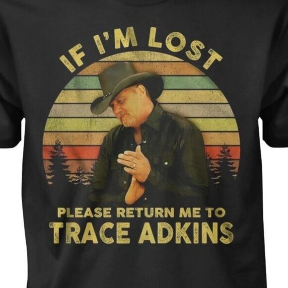 Trace Adkins If Lost Return To Funny Meme Country Music Fan Gift Graphic Shirt - Picture 2 of 5